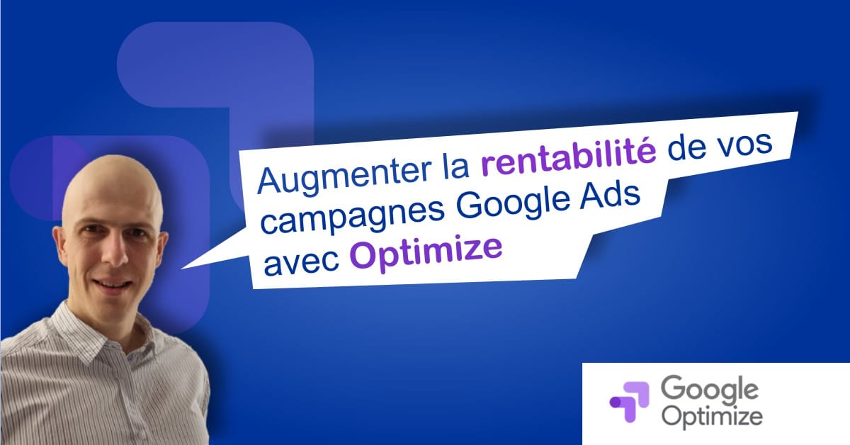 Utiliser Google Optimize pour optimiser vos campagne Google Ads