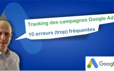 Tracking des campagnes Google Ads: 10 erreurs (trop) fréquentes