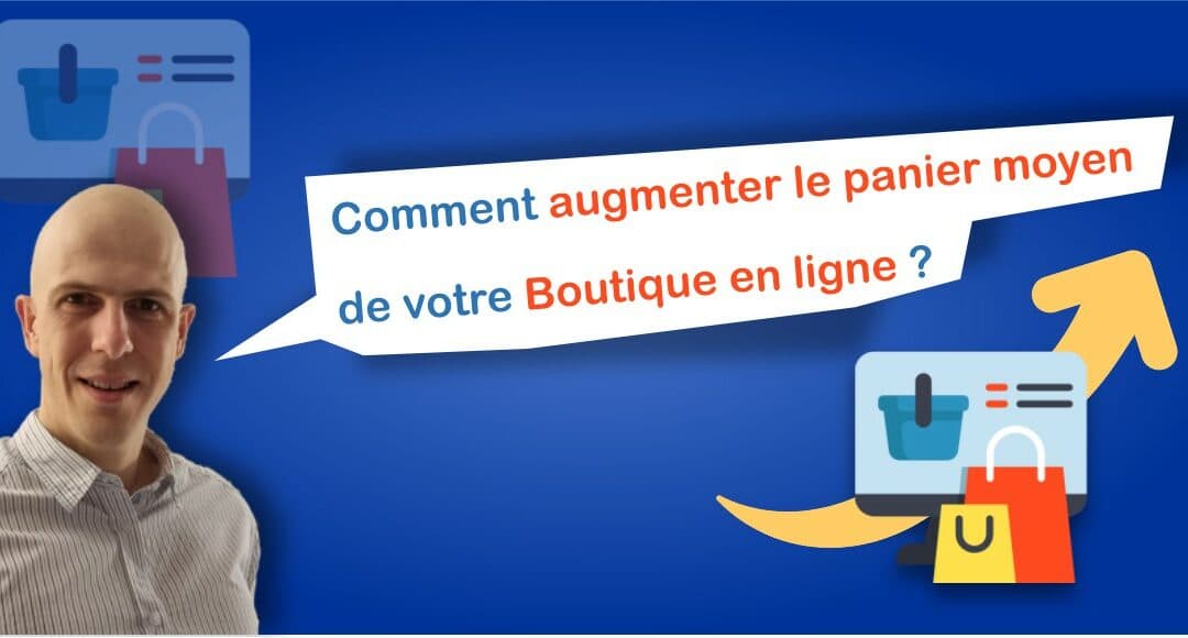 Comment augmenter le panier moyen de votre boutique en ligne ?