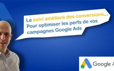 Comment le suivi amélioré des conversions peut augmenter les performances de vos campagnes Google Ads