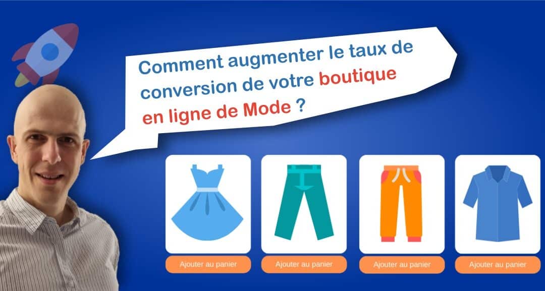 Comment augmenter le taux de conversion de votre boutique en ligne de Mode ?