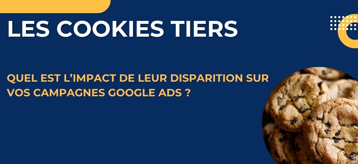 Quel sera l'impact de la disparition des cookies tiers sur vos campagnes Google Ads ?