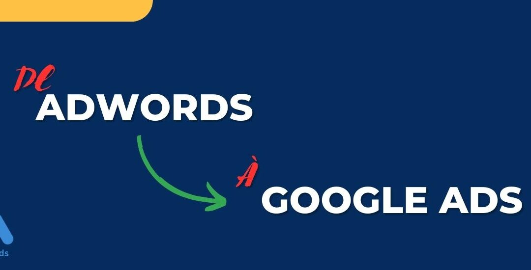 Expert Google Ads plutôt qu’Adwords : Une Évolution Stratégique