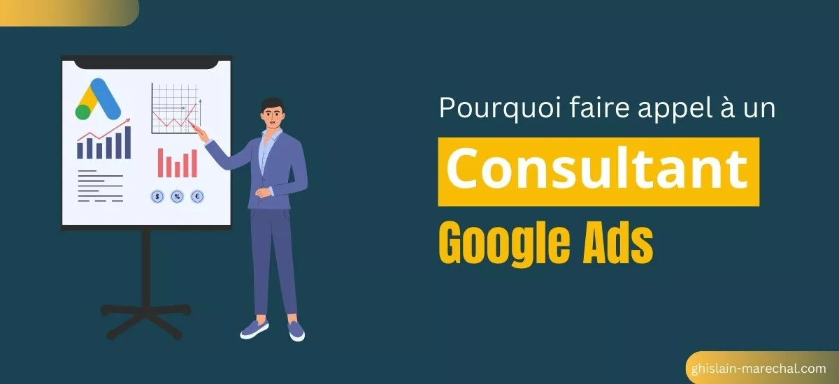 Pourquoi faire appel à un consultant Google Ads