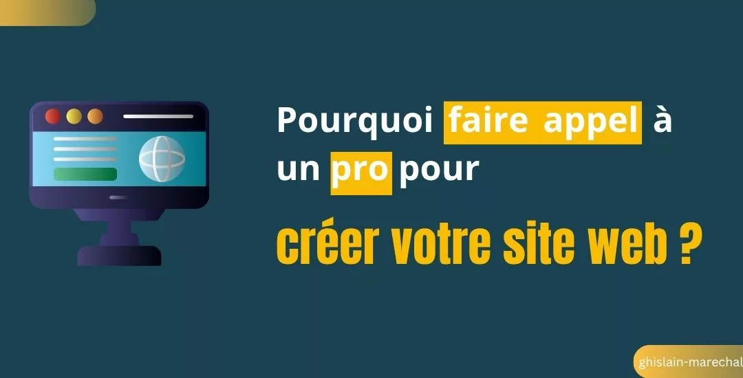 Pourquoi faire appel à un pro pour créer votre site web ?