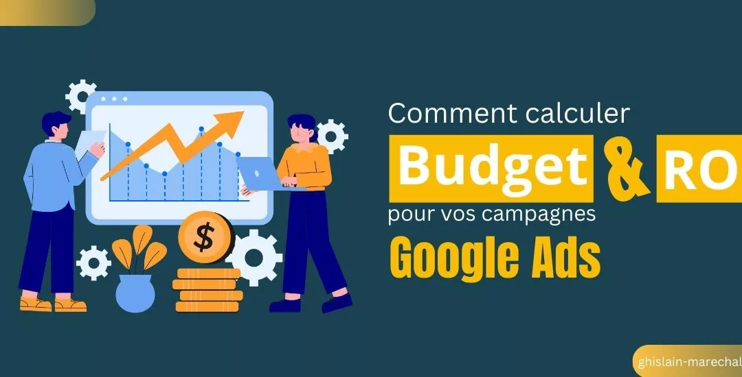 Comment déterminer Budget et ROI de vos campagnes Google Ads ?