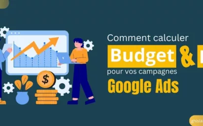 Comment déterminer Budget et ROI de vos campagnes Google Ads ?
