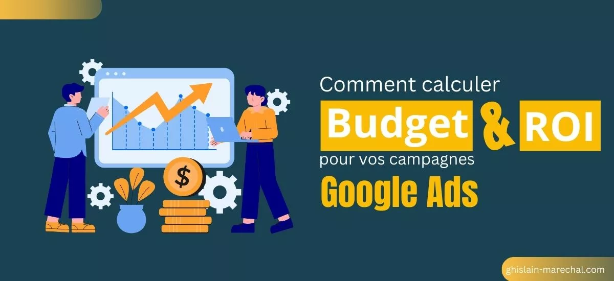 Comment calculer budget et ROI pour vos campagnes Google Ads ?