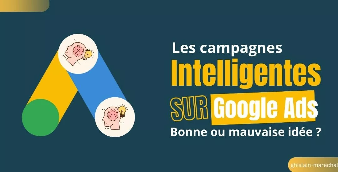 Les campagnes intelligentes de Google Ads : Bonne ou mauvaise idée ?