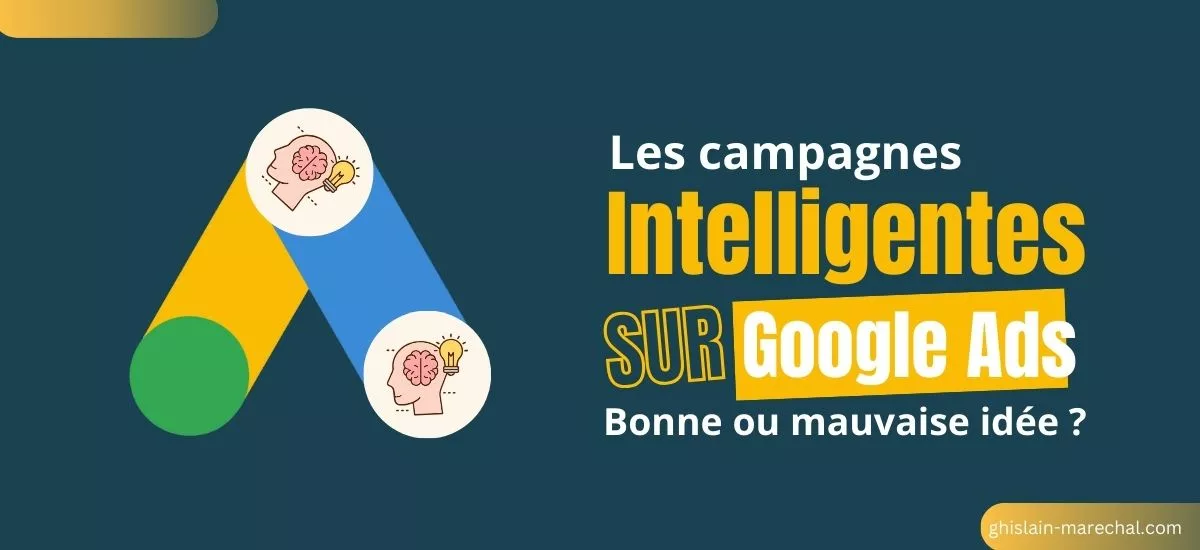 Blog - Les campagnes intelligentes Les campagnes intelligentes sur Google Ads : bonne ou mauvaise idée ?