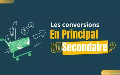 La base pour optimiser Google Ads : L&rsquo;erreur fatale entre conversions « Principales » et « Secondaires » (Observation)